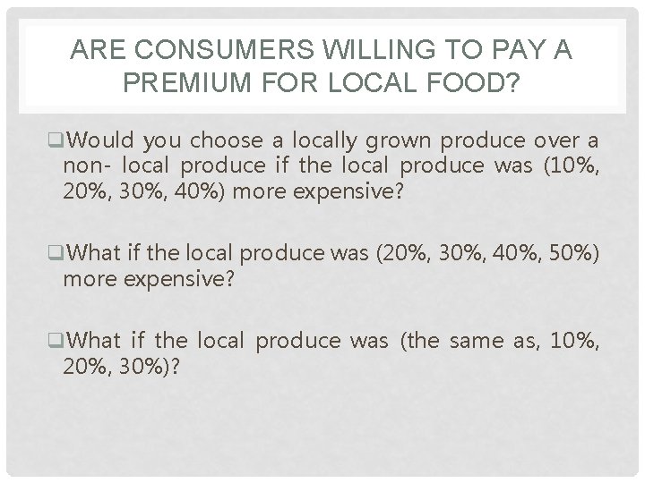 ARE CONSUMERS WILLING TO PAY A PREMIUM FOR LOCAL FOOD? q. Would you choose