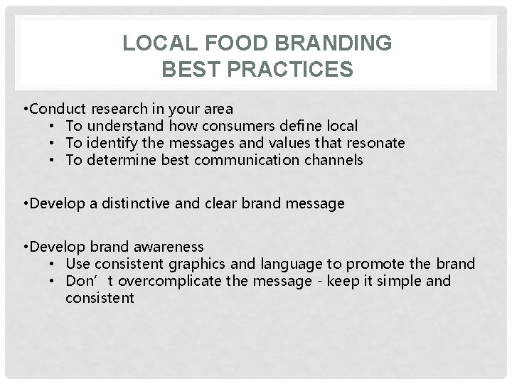 LOCAL FOOD BRANDING BEST PRACTICES • Conduct research in your area • To understand