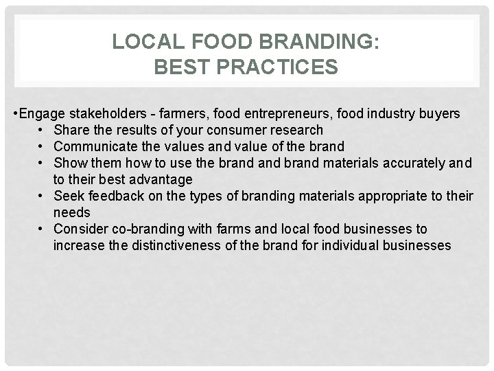 LOCAL FOOD BRANDING: BEST PRACTICES • Engage stakeholders - farmers, food entrepreneurs, food industry