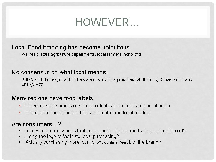 HOWEVER… Local Food branding has become ubiquitous Wal-Mart, state agriculture departments, local farmers, nonprofits