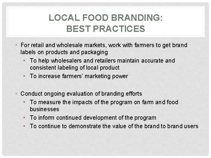 LOCAL FOOD BRANDING: BEST PRACTICES • For retail and wholesale markets, work with farmers