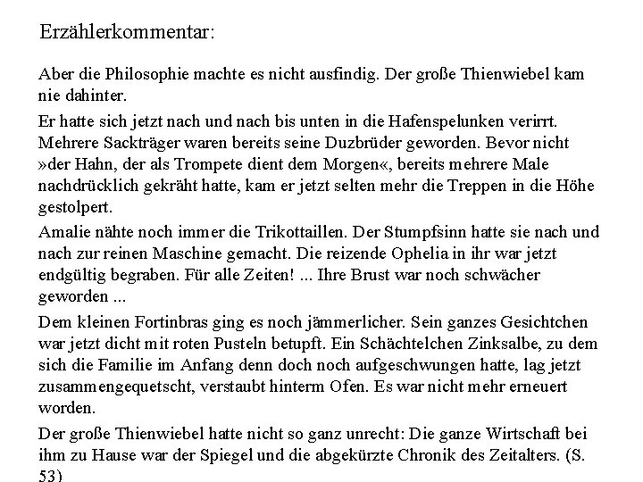 Erzählerkommentar: Aber die Philosophie machte es nicht ausfindig. Der große Thienwiebel kam nie dahinter.