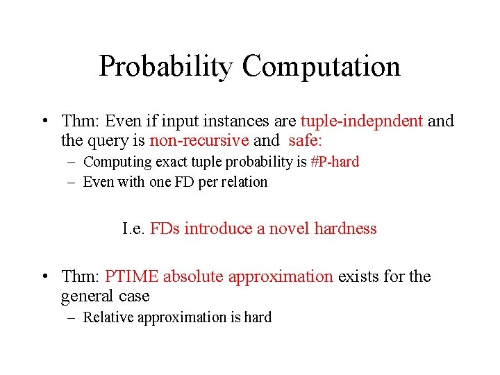 Probability Computation • Thm: Even if input instances are tuple-indepndent and the query is