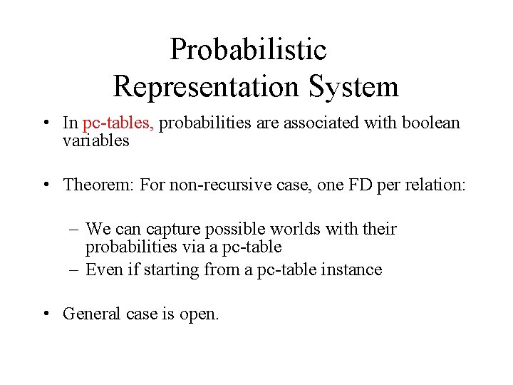 Probabilistic Representation System • In pc-tables, probabilities are associated with boolean variables • Theorem: