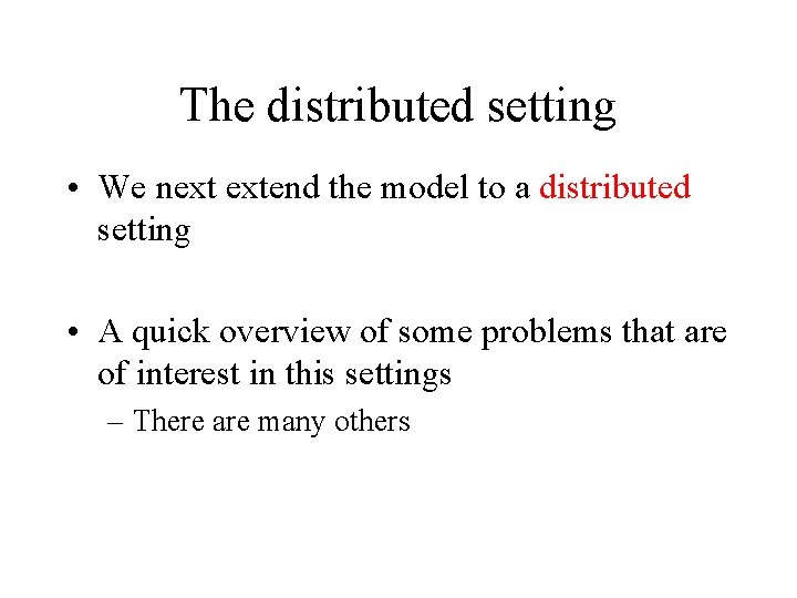 The distributed setting • We next extend the model to a distributed setting •