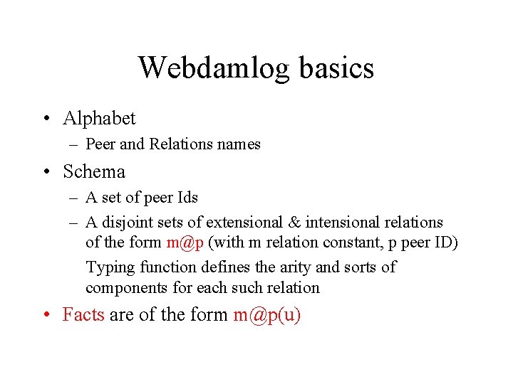 Webdamlog basics • Alphabet – Peer and Relations names • Schema – A set