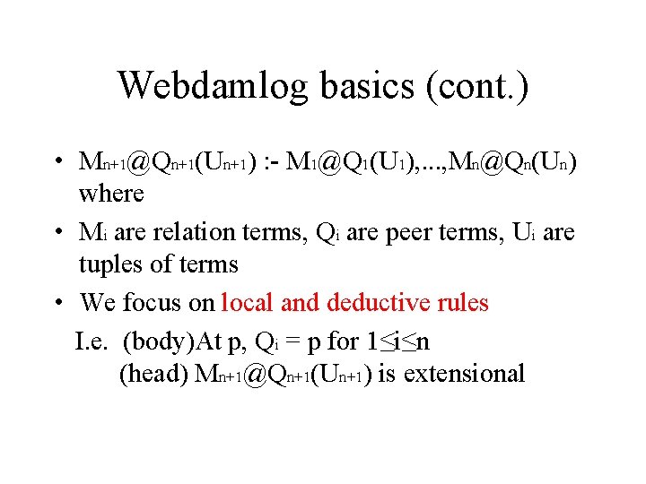 Webdamlog basics (cont. ) • Mn+1@Qn+1(Un+1) : - M 1@Q 1(U 1), . .