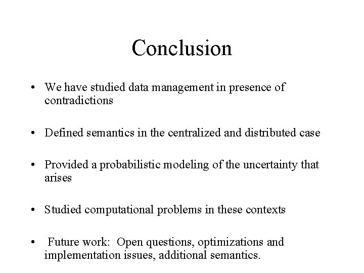 Conclusion • We have studied data management in presence of contradictions • Defined semantics