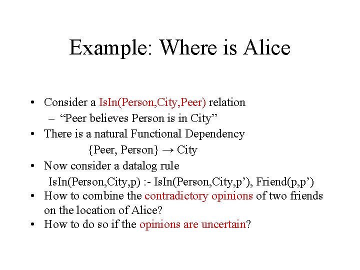 Example: Where is Alice • Consider a Is. In(Person, City, Peer) relation – “Peer