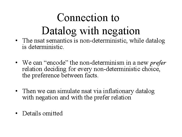 Connection to Datalog with negation • The nsat semantics is non-deterministic, while datalog is