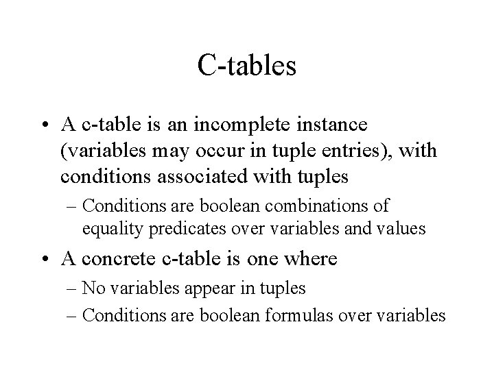 C-tables • A c-table is an incomplete instance (variables may occur in tuple entries),