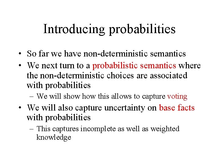 Introducing probabilities • So far we have non-deterministic semantics • We next turn to