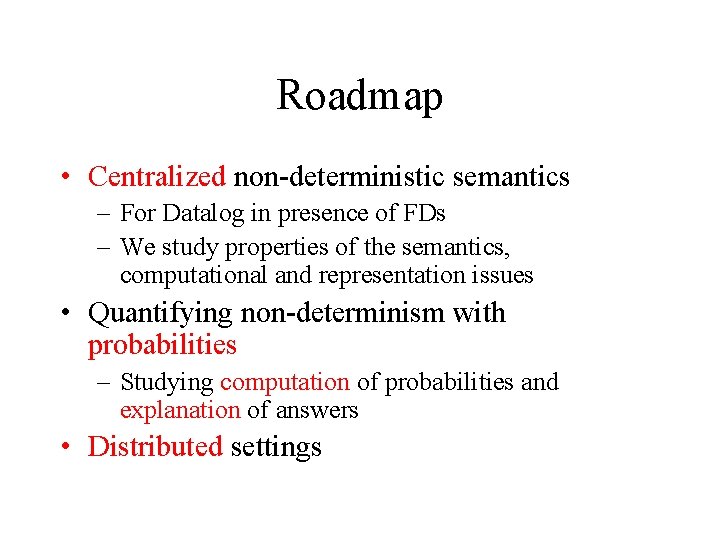 Roadmap • Centralized non-deterministic semantics – For Datalog in presence of FDs – We