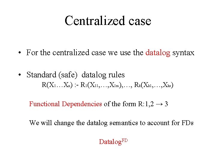 Centralized case • For the centralized case we use the datalog syntax • Standard