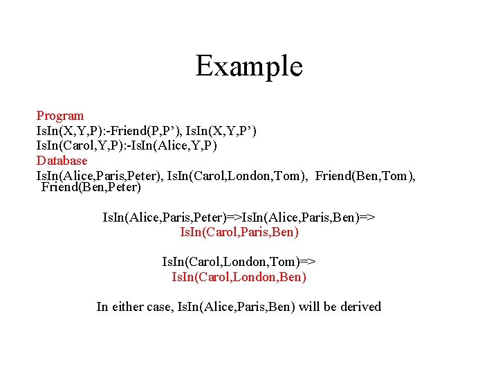 Example Program Is. In(X, Y, P): -Friend(P, P’), Is. In(X, Y, P’) Is. In(Carol,