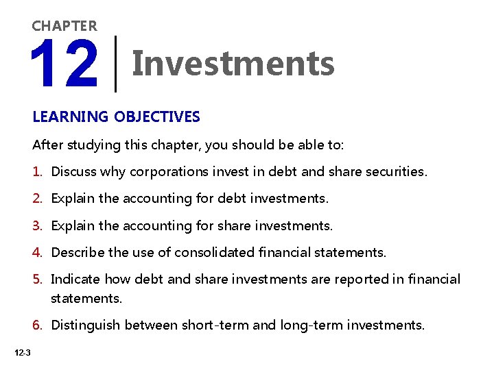 CHAPTER 12 Investments LEARNING OBJECTIVES After studying this chapter, you should be able to: