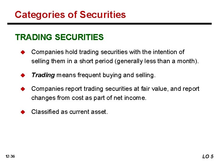 Categories of Securities TRADING SECURITIES 12 -36 u Companies hold trading securities with the