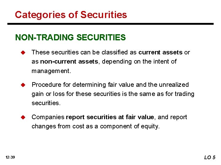 Categories of Securities NON-TRADING SECURITIES 12 -39 u These securities can be classified as