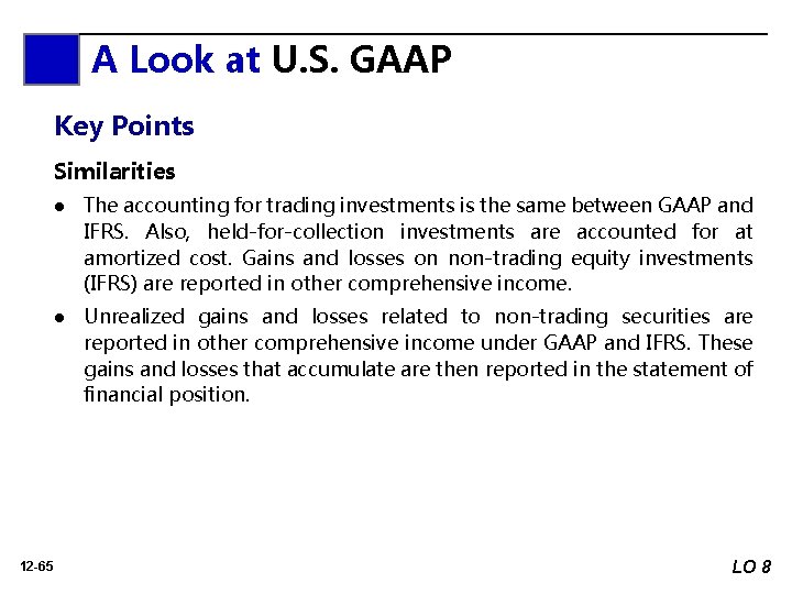 A Look at U. S. GAAP Key Points Similarities 12 -65 l The accounting