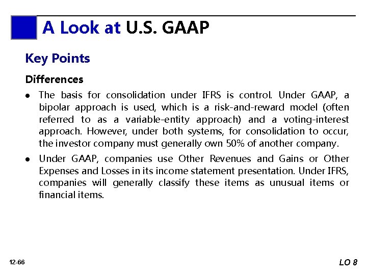 A Look at U. S. GAAP Key Points Differences 12 -66 l The basis