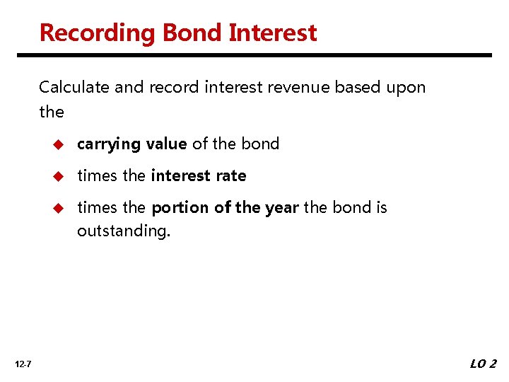 Recording Bond Interest Calculate and record interest revenue based upon the 12 -7 u