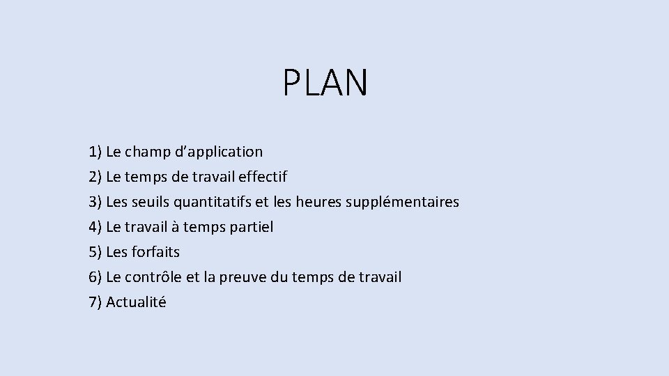 PLAN 1) Le champ d’application 2) Le temps de travail effectif 3) Les seuils