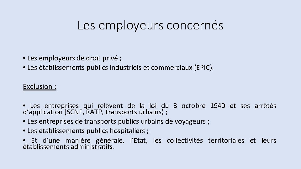 Les employeurs concernés • Les employeurs de droit privé ; • Les établissements publics