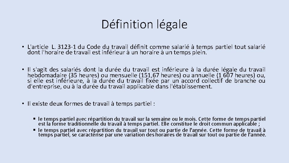 Définition légale • L'article L. 3123 -1 du Code du travail définit comme salarié