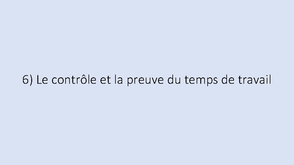 6) Le contrôle et la preuve du temps de travail 