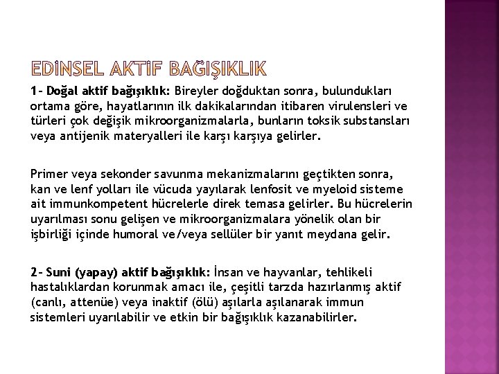 1 - Doğal aktif bağışıklık: Bireyler doğduktan sonra, bulundukları ortama göre, hayatlarının ilk dakikalarından