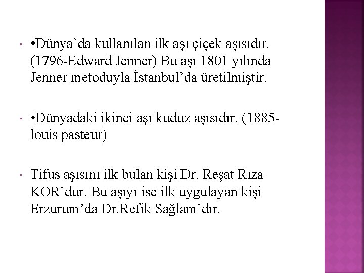  • Dünya’da kullanılan ilk aşı çiçek aşısıdır. (1796 -Edward Jenner) Bu aşı 1801