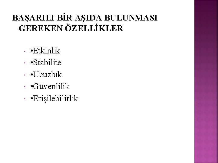 BAŞARILI BİR AŞIDA BULUNMASI GEREKEN ÖZELLİKLER • Etkinlik • Stabilite • Ucuzluk • Güvenlilik