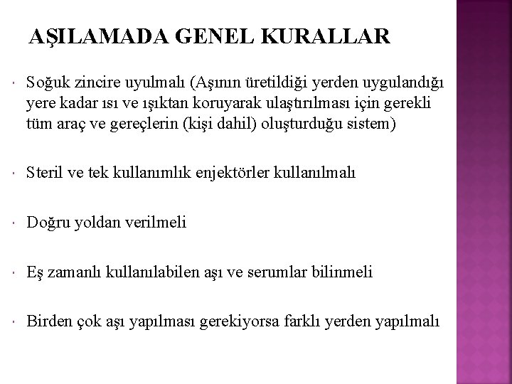 AŞILAMADA GENEL KURALLAR Soğuk zincire uyulmalı (Aşının üretildiği yerden uygulandığı yere kadar ısı ve