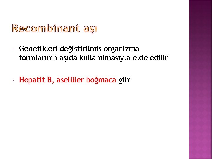  Genetikleri değiştirilmiş organizma formlarının aşıda kullanılmasıyla elde edilir Hepatit B, aselüler boğmaca gibi