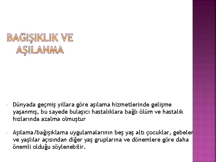  Dünyada geçmiş yıllara göre aşılama hizmetlerinde gelişme yaşanmış, bu sayede bulaşıcı hastalıklara bağlı