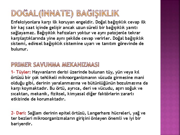 Enfeksiyonlara karşı ilk koruyan engeldir. Doğal bağışıklık cevap ilk bir kaç saat içinde gelişir