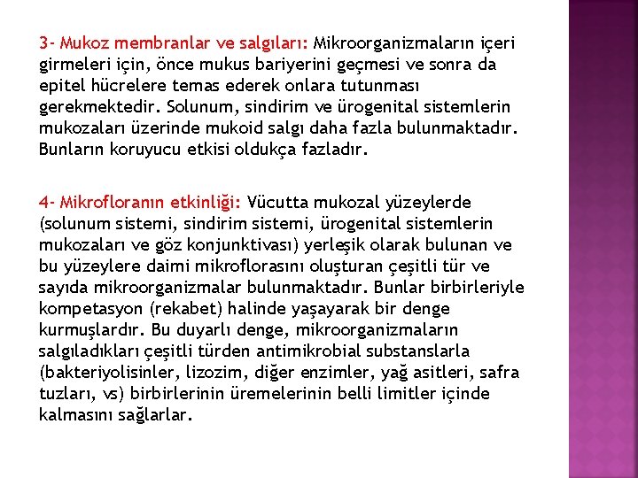 3 - Mukoz membranlar ve salgıları: Mikroorganizmaların içeri girmeleri için, önce mukus bariyerini geçmesi