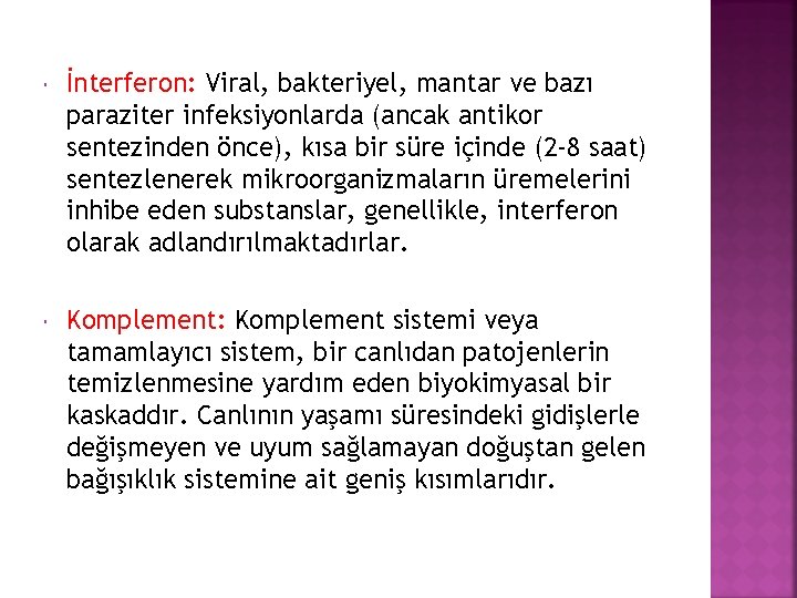  İnterferon: Viral, bakteriyel, mantar ve bazı paraziter infeksiyonlarda (ancak antikor sentezinden önce), kısa