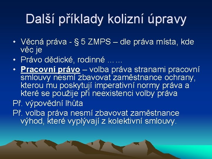 Další příklady kolizní úpravy • Věcná práva - § 5 ZMPS – dle práva