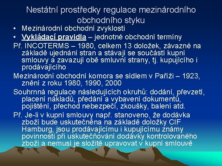 Nestátní prostředky regulace mezinárodního obchodního styku • Mezinárodní obchodní zvyklosti • Vykládací pravidla –