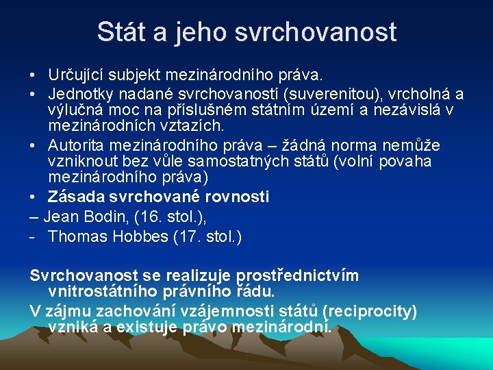 Stát a jeho svrchovanost • Určující subjekt mezinárodního práva. • Jednotky nadané svrchovaností (suverenitou),