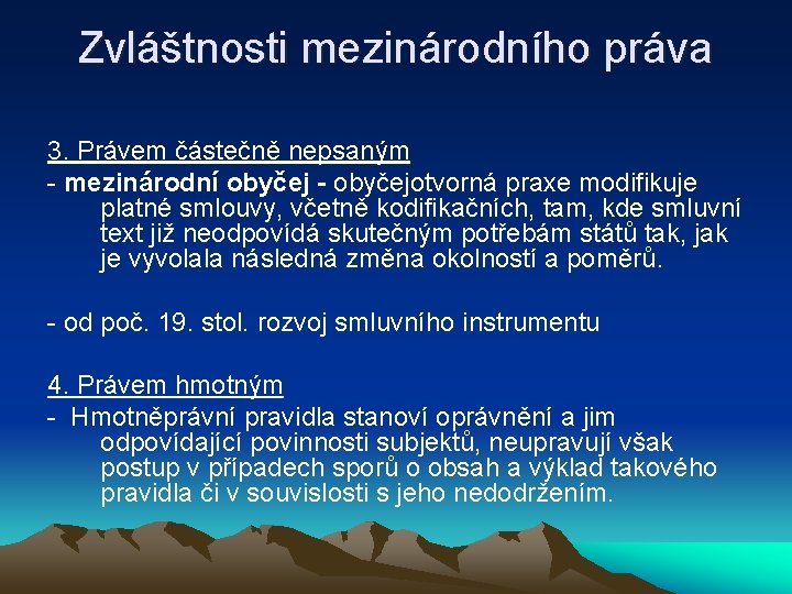 Zvláštnosti mezinárodního práva 3. Právem částečně nepsaným - mezinárodní obyčej - obyčejotvorná praxe modifikuje