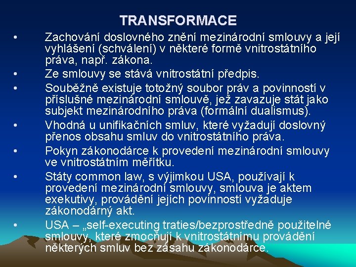 TRANSFORMACE • • Zachování doslovného znění mezinárodní smlouvy a její vyhlášení (schválení) v některé