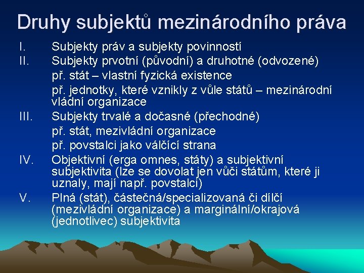 Druhy subjektů mezinárodního práva I. II. III. IV. V. Subjekty práv a subjekty povinností