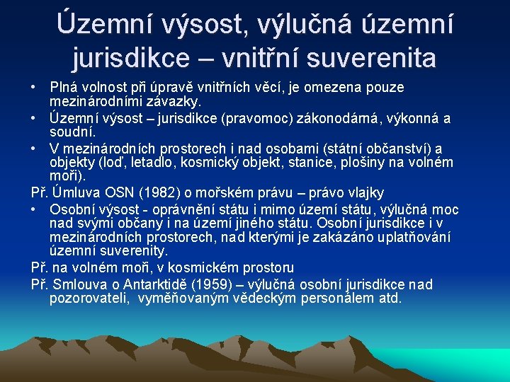 Územní výsost, výlučná územní jurisdikce – vnitřní suverenita • Plná volnost při úpravě vnitřních