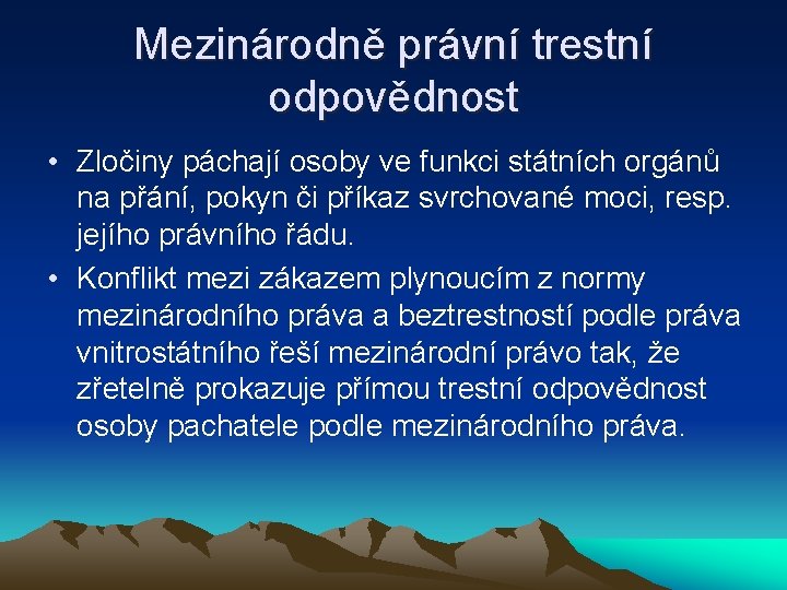 Mezinárodně právní trestní odpovědnost • Zločiny páchají osoby ve funkci státních orgánů na přání,