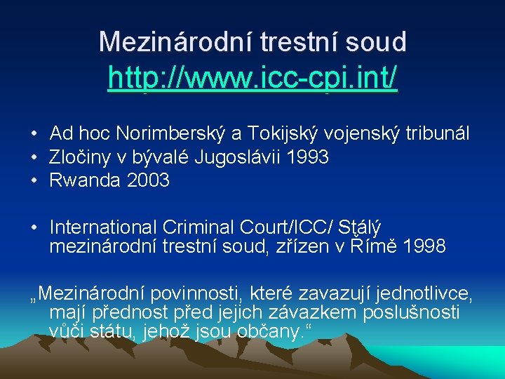 Mezinárodní trestní soud http: //www. icc-cpi. int/ • Ad hoc Norimberský a Tokijský vojenský