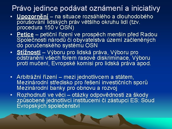 Právo jedince podávat oznámení a iniciativy • Upozornění – na situace rozsáhlého a dlouhodobého