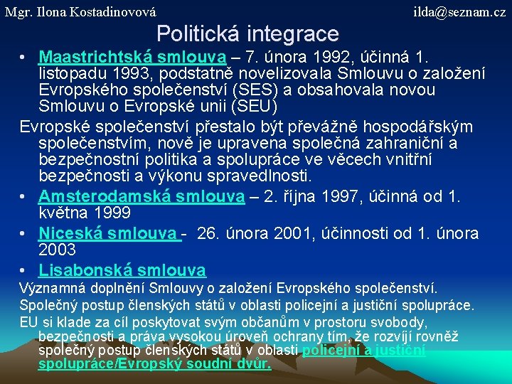 Mgr. Ilona Kostadinovová ilda@seznam. cz Politická integrace • Maastrichtská smlouva – 7. února 1992,