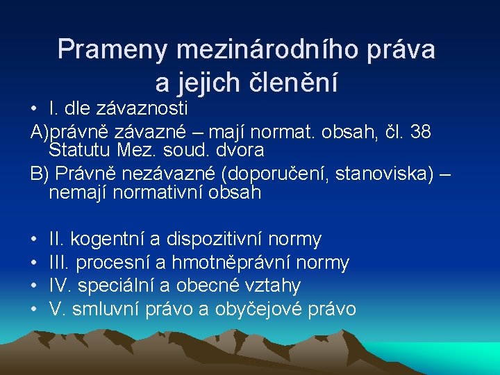 Prameny mezinárodního práva a jejich členění • I. dle závaznosti A)právně závazné – mají